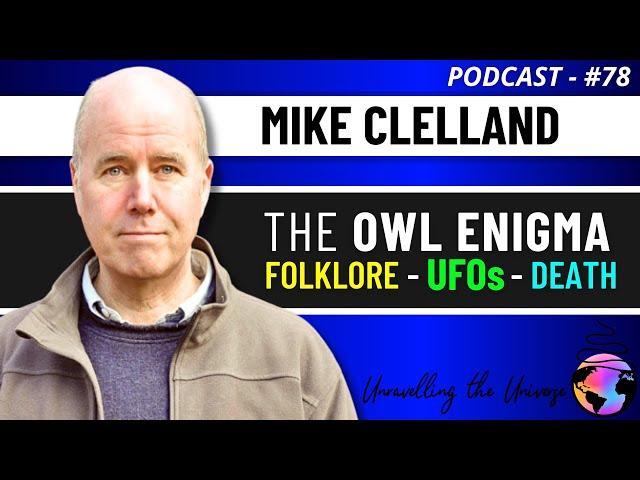 UFO Encounters, Owls, Synchronicity, Death, & their Mysterious Connections, with Mike Clelland