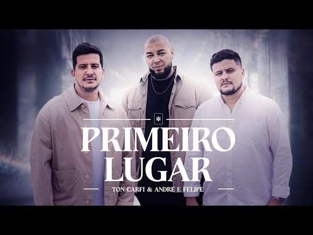 Ton Carfi - Primeiro Lugar part. André e Felipe (Clipe Oficial)