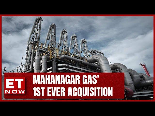 Mahanagar Gas Announces Its First Ever Acquisition | All You Need To Know | ET NOW