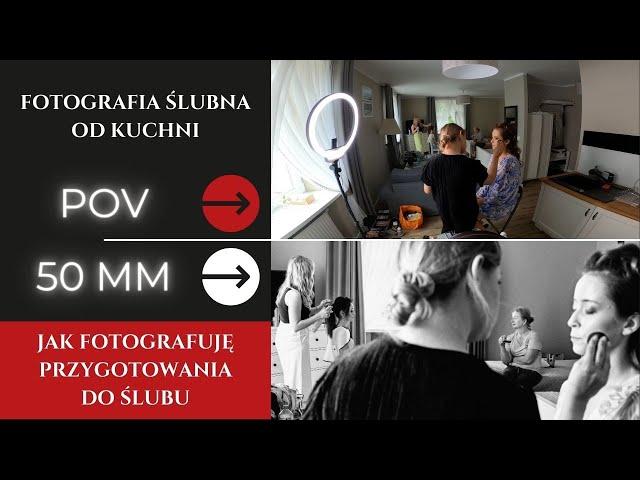 50 mm POV - przygotowania ślubne od zaplecza, fotografia zza kulis.