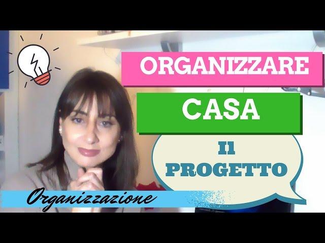 Come organizzare casa - Vi presento il mio progetto