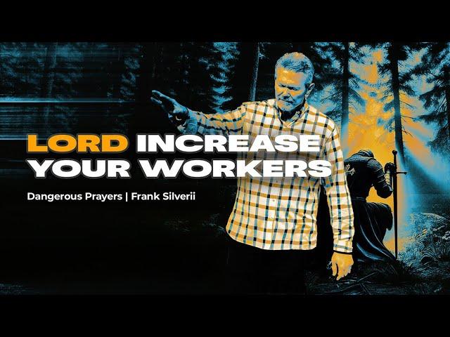 Dangerous Prayers | Lord Increase Your Workers | Pastor Frank Silverii