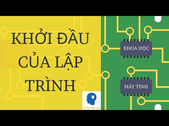 SỰ KHỞI ĐẦU CỦA LẬP TRÌNH - KHOA HỌC MÁY TÍNH TẬP 10 | Tri thức nhân loại