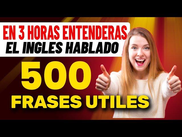 Practica Escuchando el Inglés Hablado en 3 HORAS con 500 FRASES -  Fácil de Aprender