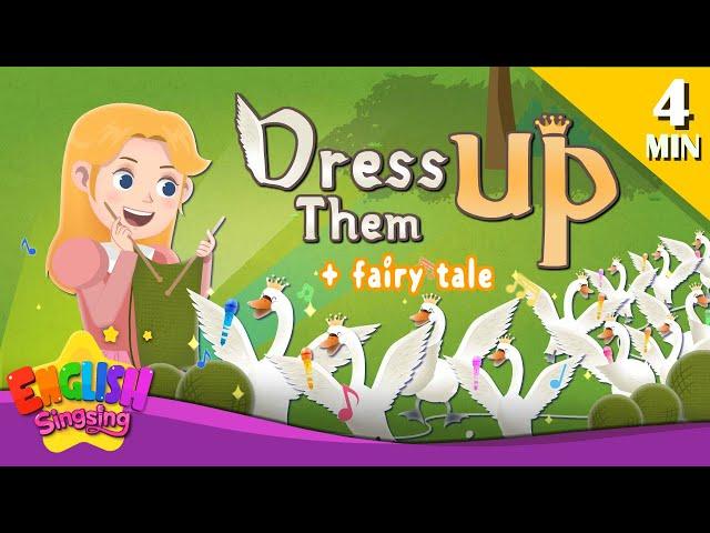 Dress Them Up + More Fairy Tales | The Wild Swans | English Song and Story