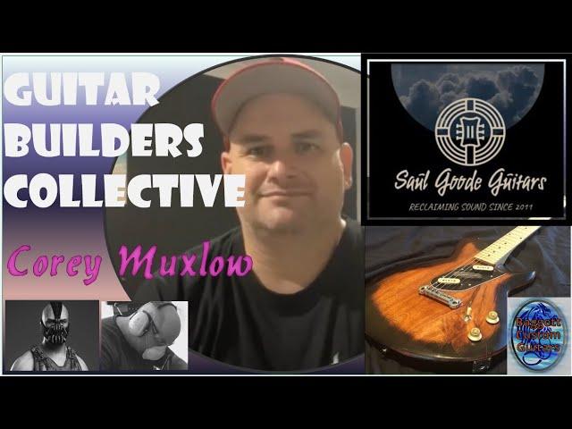 Guitar Builders Collective: Interview #4 Saul Goode Guitar's Corey Muxlow