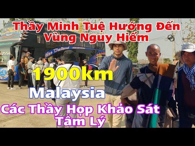 Thầy Minh Tuệ Hướng Đến Khu Vực Nguy Hiểm Malaysia...Các Sư Họp Khảo Sát Tâm Lý 1900km