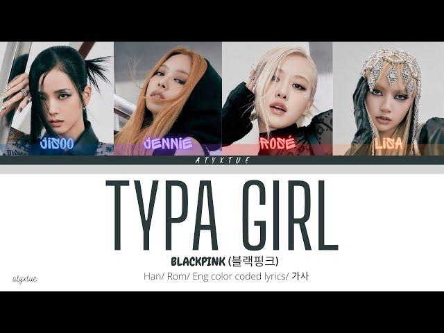 Blackpink ( 블랙핑크 ) - Typa Girl ( Han/ Rom/ Eng color coded lyrics/가사 )