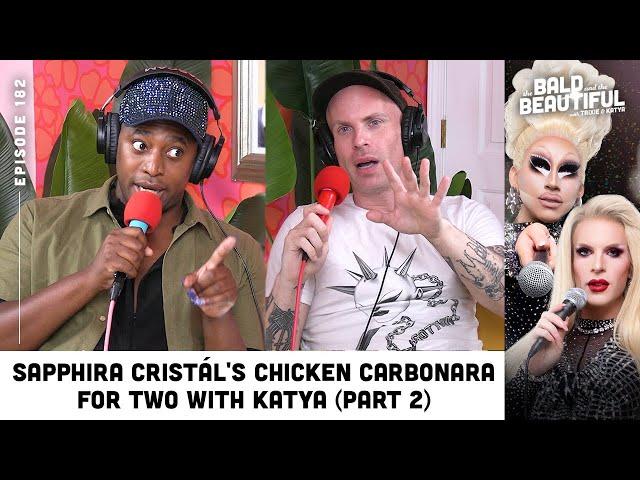 Sapphira Cristál's Chicken Carbonara For Two with Katya (Part 2) | The Bald & the Beautiful Podcast