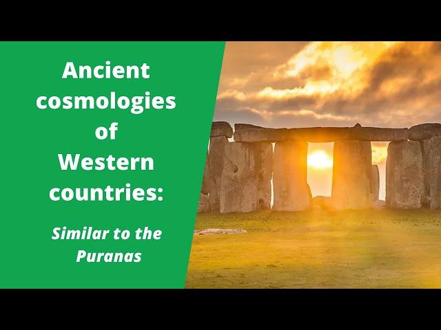 Ancient cosmologies of Western countries  - Similar to the Puranas (Vedic Hindu)