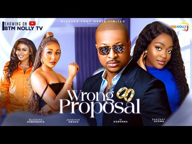 WRONG PROPOSAL - IK OGBONNA, SHAZNAY OKAWA, JENNIFER OBODO, BLESSING- NEW NOLLYWOOD MOVIE 2024