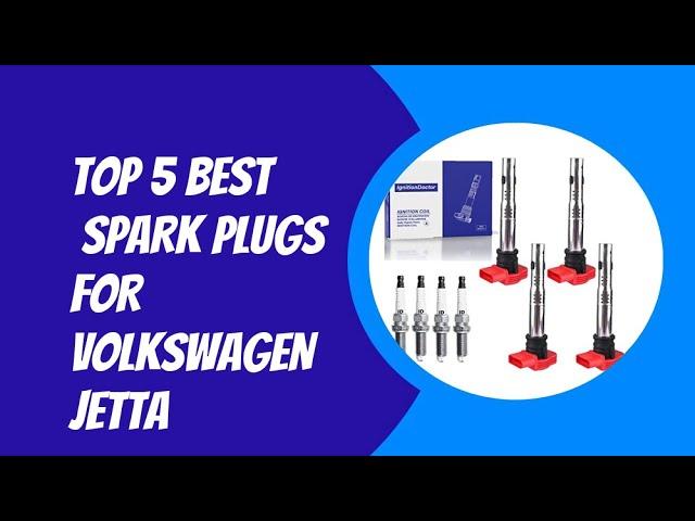 Top 5 Best Spark Plugs for Volkswagen Jetta 2023