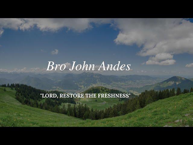 Bro John Andes - "Lord, Restore The Freshness"