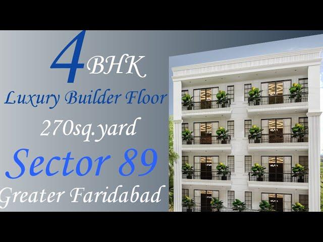 4BHK LUXURY BUILDER FLOOR 270 SQ.YARD SECTOR 89 ||GREATER FARIDABAD||