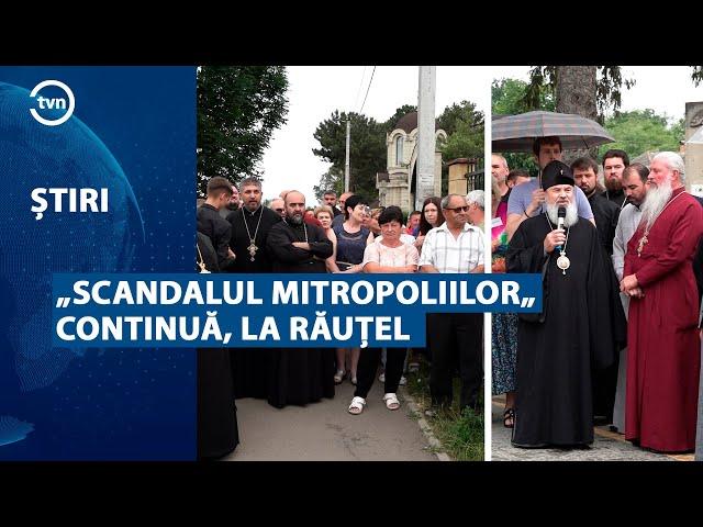 „SCANDALUL MITROPOLIILOR„ CONTINUĂ, LA RĂUȚEL