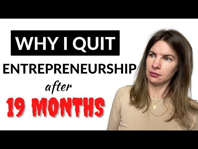 Why I QUIT Entrepreneurship After 19 Months