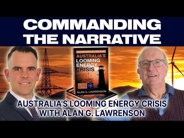 Australia's Looming Energy Crisis - Can We Keep the Lights On? - With Alan G. Lawrenson - CtN40