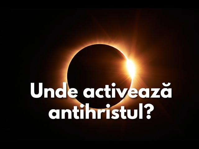 Unde activeaza antihristul?