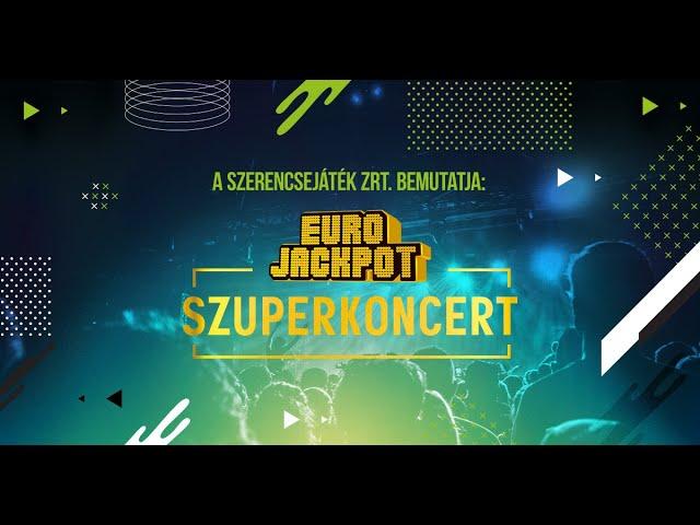 A SZERENCSEJÁTÉK ZRT. BEMUTATJA: EUROJACKPOT SZUPERKONCERT 2023