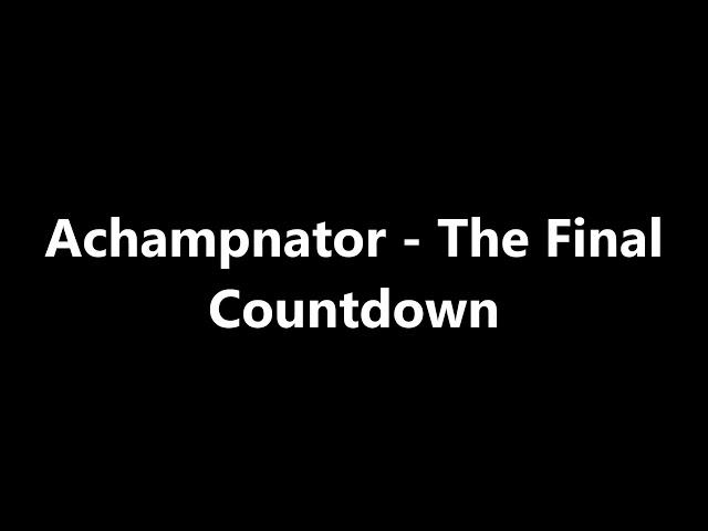 Achampnator - The Final Countdown