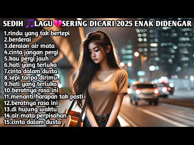 Sedih BangetLaguBikin NangisSering Dicari 2025 Enak Didengar