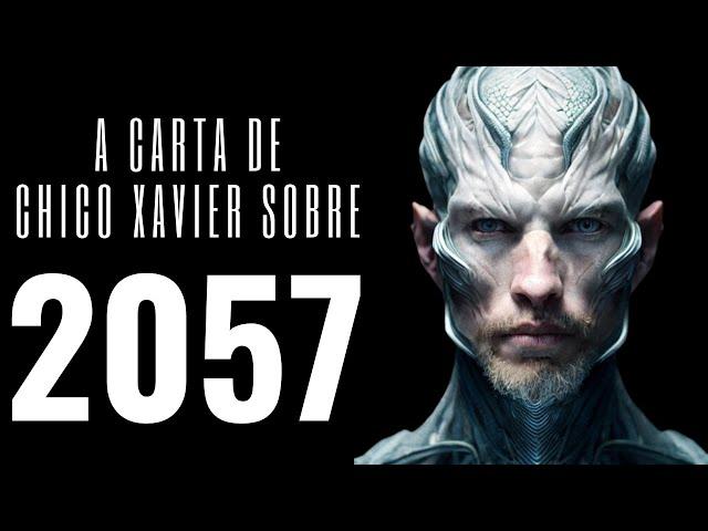 A CARTA DE CHICO XAVIER SOBRE 2057