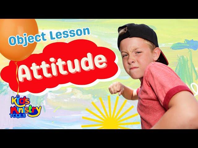 Sunday school Object Lesson On - Attitude