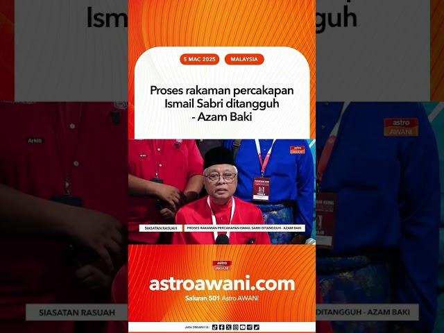 Proses rakaman percakapan Ismail Sabri ditangguh - Azam Baki