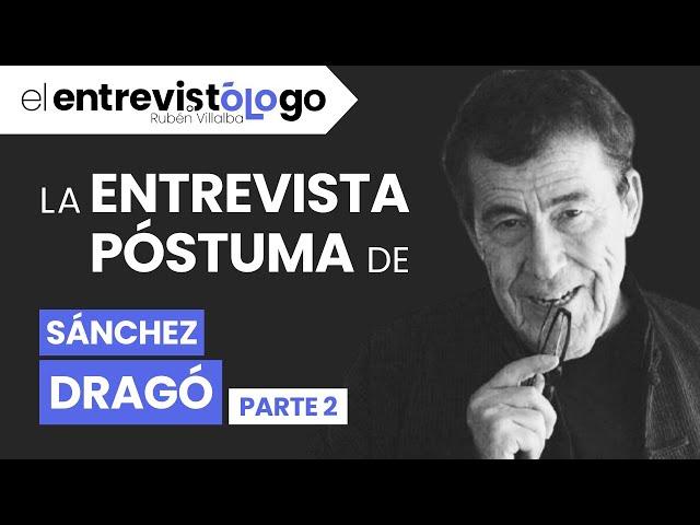 La ENTREVISTA PÓSTUMA de FERNANDO SÁNCHEZ DRAGÓ | Parte 2