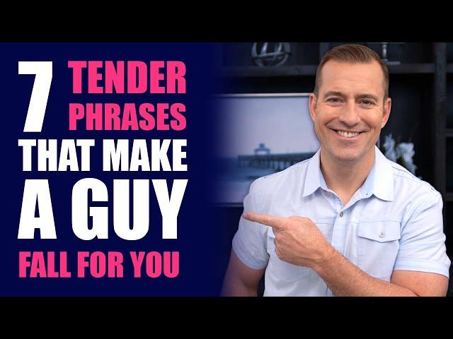 7 Tender Phrases That Make a Guy Fall For You | Dating Advice for Women by Mat Boggs