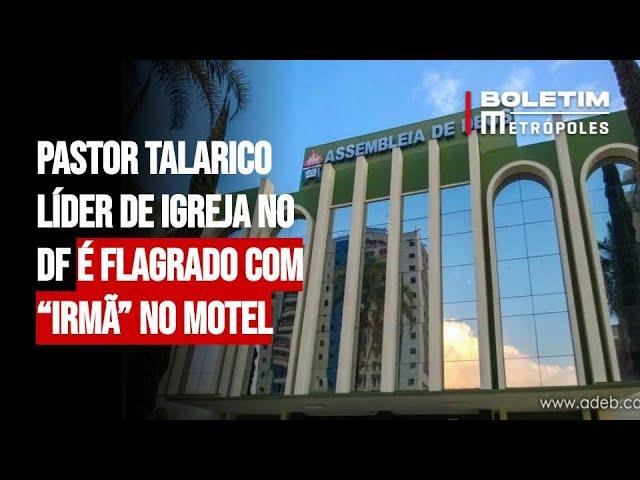 Pastor talarico líder de igreja no DF é flagrado com “irmã” no motel