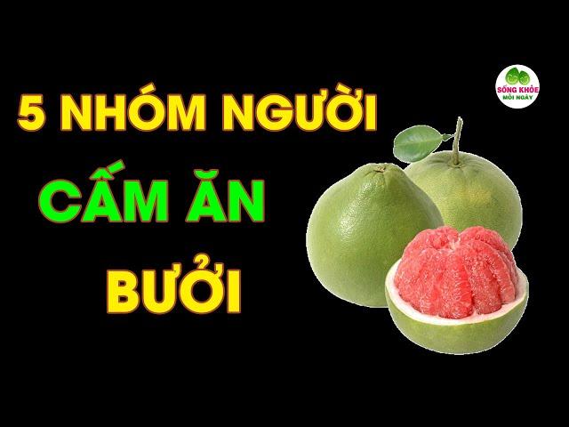Ăn Bưởi Có Thể Gây Đột Tử? 5 Nhóm Người Phải Tránh Xa Ngay Lập Tức!