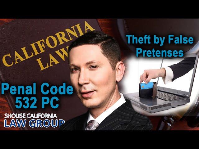 Penal Code 532 PC - "Theft by false pretenses" - California law