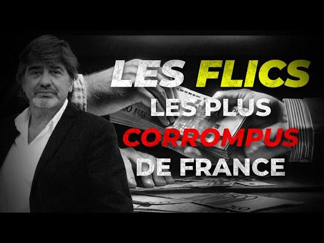 LES FLICS LES PLUS CORROMPUS DE FRANCE