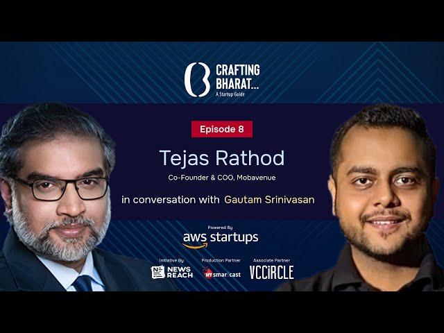 Crafting Bharat : A Startup Guide | Episode 8 | Tejas Rathod, Co-Founder & COO of Mobavenue