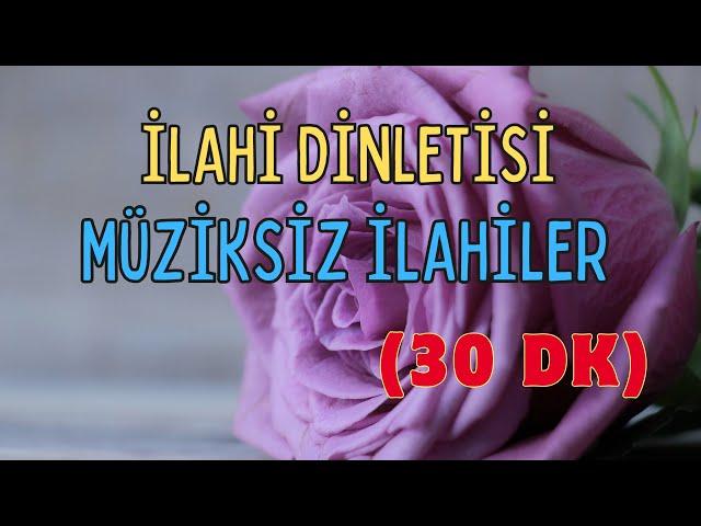 İLAHİ DİNLETİSİ - MÜZİKSİZ İLAHİLER 2024