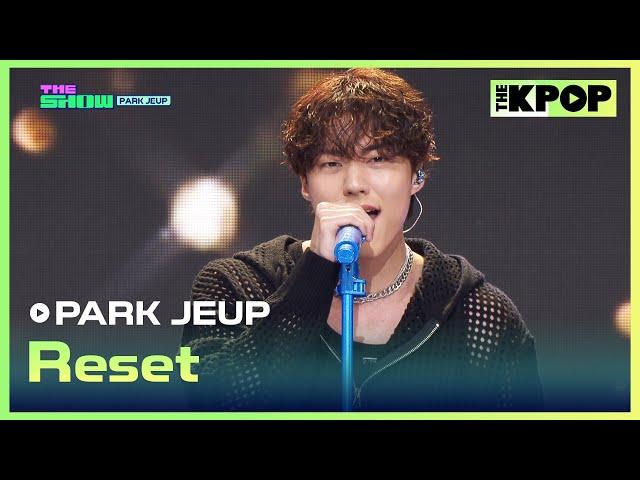 PARK JEUP, Reset (박제업, Reset) [THE SHOW 241203]