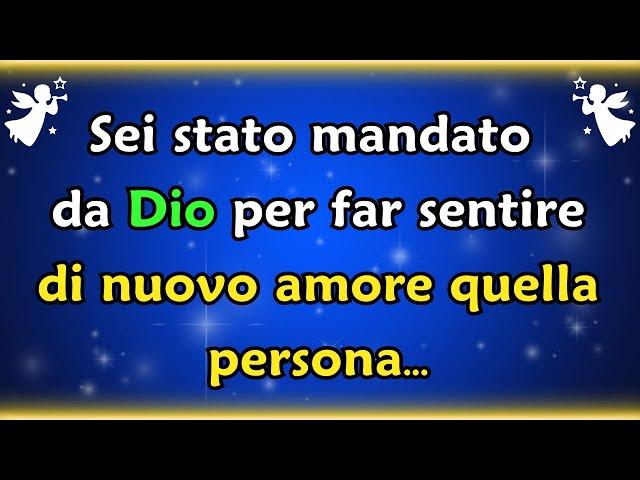 Messaggio degli Angeli Oggi  Sei stato mandato da Dio per far sentire di nuovo amore quella ...