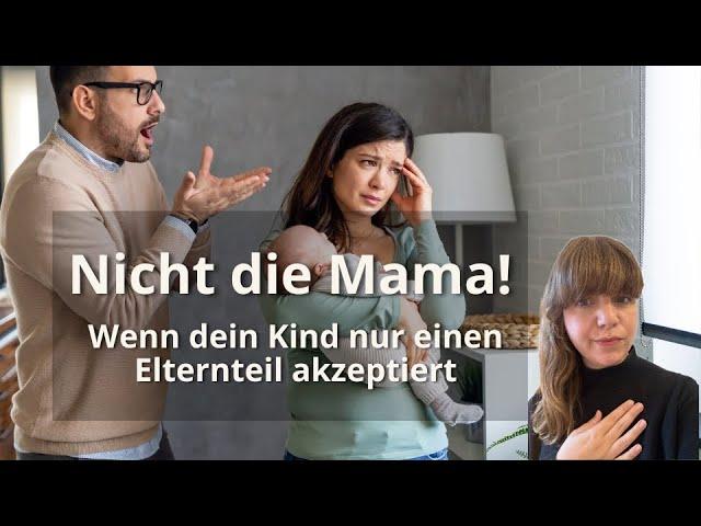 "Nicht die Mama!" - Wenn das Kind einen Elternteil bevorzugt