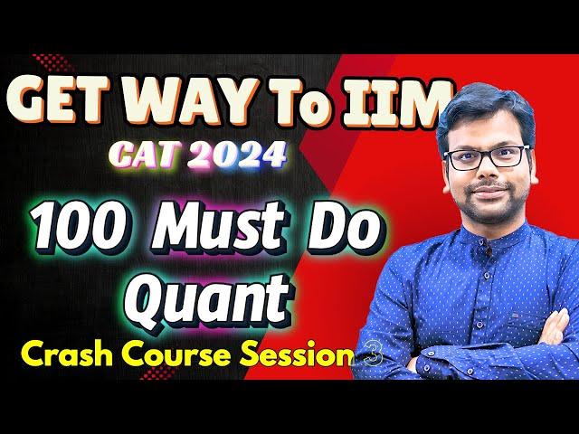 100 Must Do Quant Questions & Concepts for CAT 2024 - Get Way to IIM - BOOT CAMP| Session 3