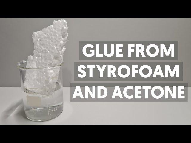 Making GLUE from STYROFOAM and ACETONE