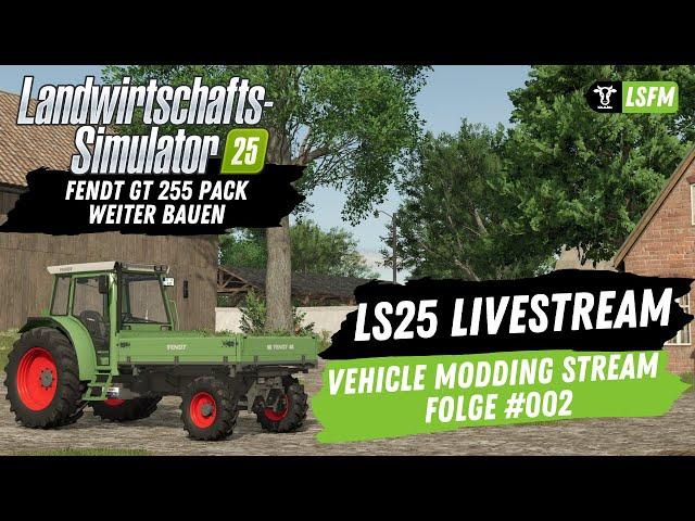 LS25 - Livestream | Modding Stream Folge #002 - Fendt 255 GT Pack weiter Modden 