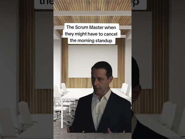 The Scrum Master when they might have to cancel the standup...