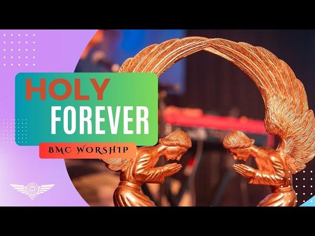 Holy Forever - by BMC Worship