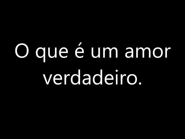 O que é um amor verdadeiro? ( Yuri Pimenta)