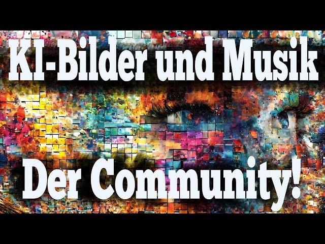 Eure KI-Bilder und Musik!