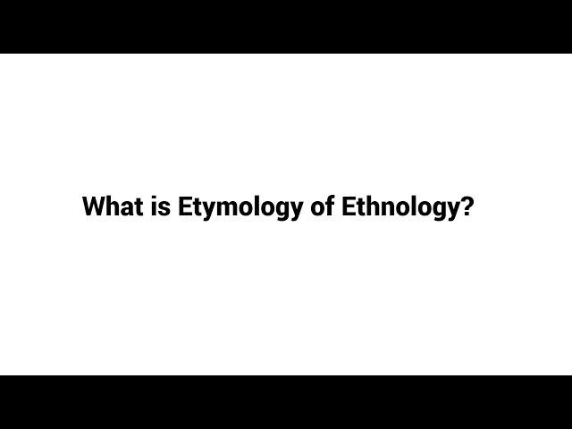 What is Etymology of Ethnology ?