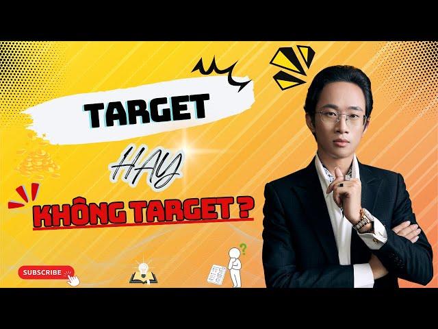 Quảng Cáo Hiệu Quả: Chọn Target Hay Không Target?|Chu Minh Hạnh