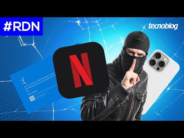 Pane no Windows, Netflix e celulares roubados: o resumo de notícias