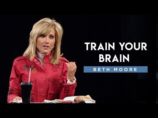 Loving God With All Your Mind - Train Your Brain, Part 1 | Beth Moore